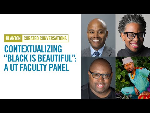 BLANTON CURATED CONVERSATIONS - Contextualizing “Black Is Beautiful”: A UT Faculty Panel
