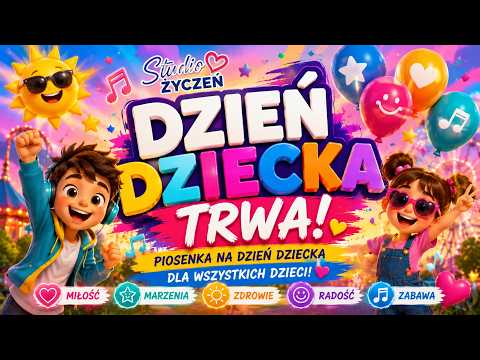 Dzień Dziecka Trwa! - wyjątkowa piosenka na Dzień Dziecka