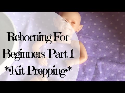 •*Reborning For Beginners Part One (preparing your kit)*•