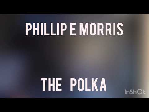 Phillip E Morris | The Polka
