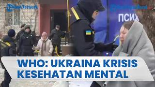 WHO Peringatkan Krisis Kesehatan Mental di Ukraina Memburuk Akibat Perang Berkepanjangan