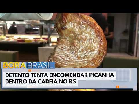 Detento tenta encomendar picanha dentro da cadeia no RS | Bora Brasil