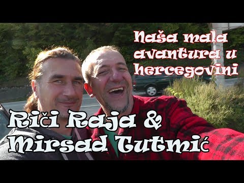 RIČI I MIRSAD TUTMIC  U AVANTURI PO HERCEGOVINI