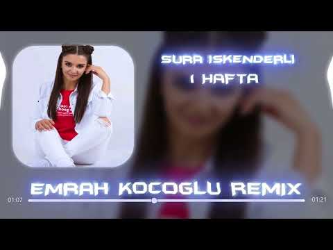 Sura İskəndərli - 1 Hafta (Emrah Koçoğlu Remix)