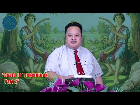 Dr. S. Tha Nei Fai - “David Ih Tluksiatnak -II” (Sermon)