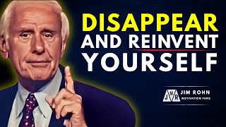 How to Disappear and Reinvent Yourself Completely | Jim Rohn Motivation