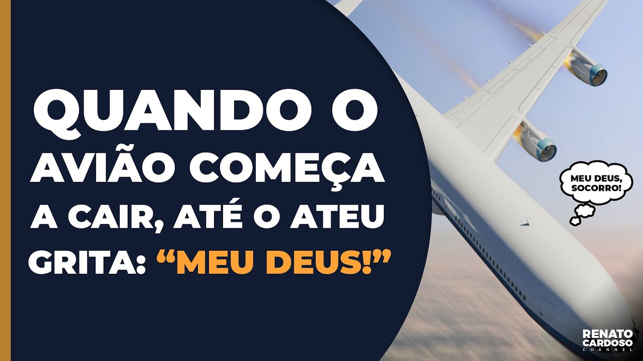 QUANDO O AVIÃO COMEÇA A CAIR, ATÉ O ATEU GRITA “MEU DEUS!”