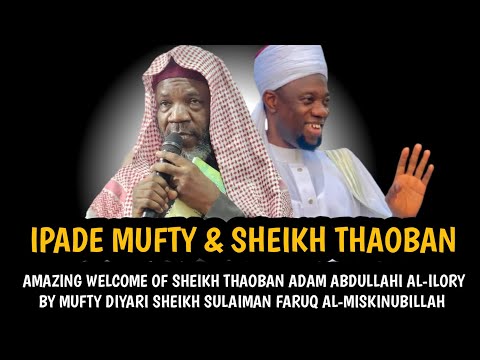 IPADE MUFTY & SHEIKH THAOBAN | AMAZING WELCOME OF SHEIKH THAOBAN ADAM ABDULLAHI AL-ILORY BY MUFTY