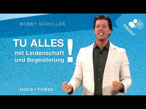 Tue alles mit Leidenschaft und Begeisterung! - Predigt von Bobby Schuller