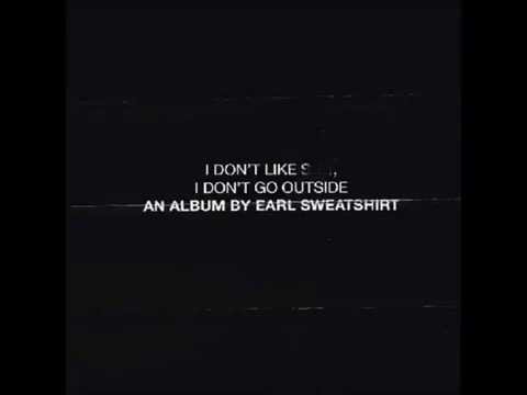 Earl Sweatshirt - Grief (I Don't Like S**t, I Don't Go Outside)