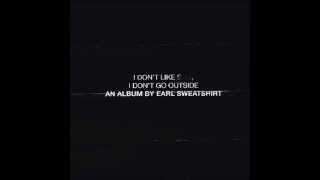 Earl Sweatshirt  - Grief (I Don&#39;t Like S**t, I Don&#39;t Go Outside)