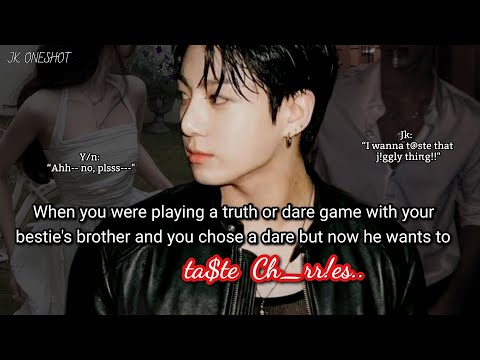 Jungkook ff When you were playing a truth or dare game with your best friend's brother but you..