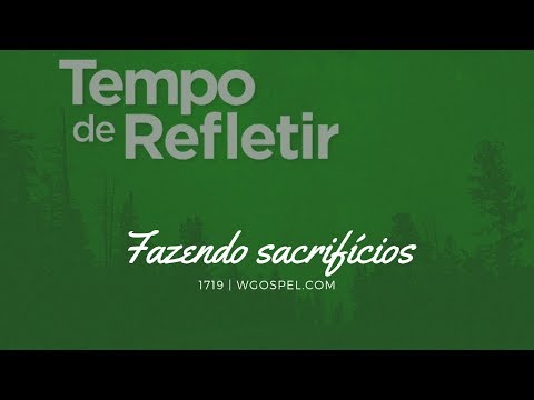 Tempo de Refletir 1719 - Fazendo sacrifícios