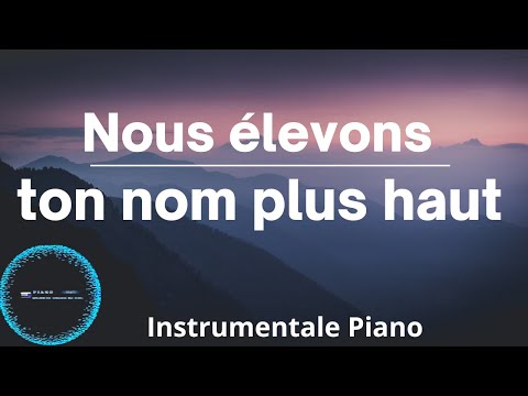 Adoration au piano: Nous élevons ton nom plus haut