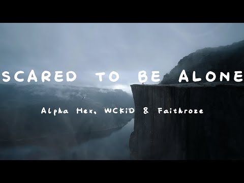 Alpha Hex, WCKiD & Faithroze - Scared To Be Alone (Lyrics)