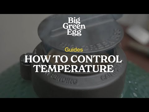 How to Control Temperature | Big Green Egg