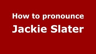 How to pronounce Jackie Slater