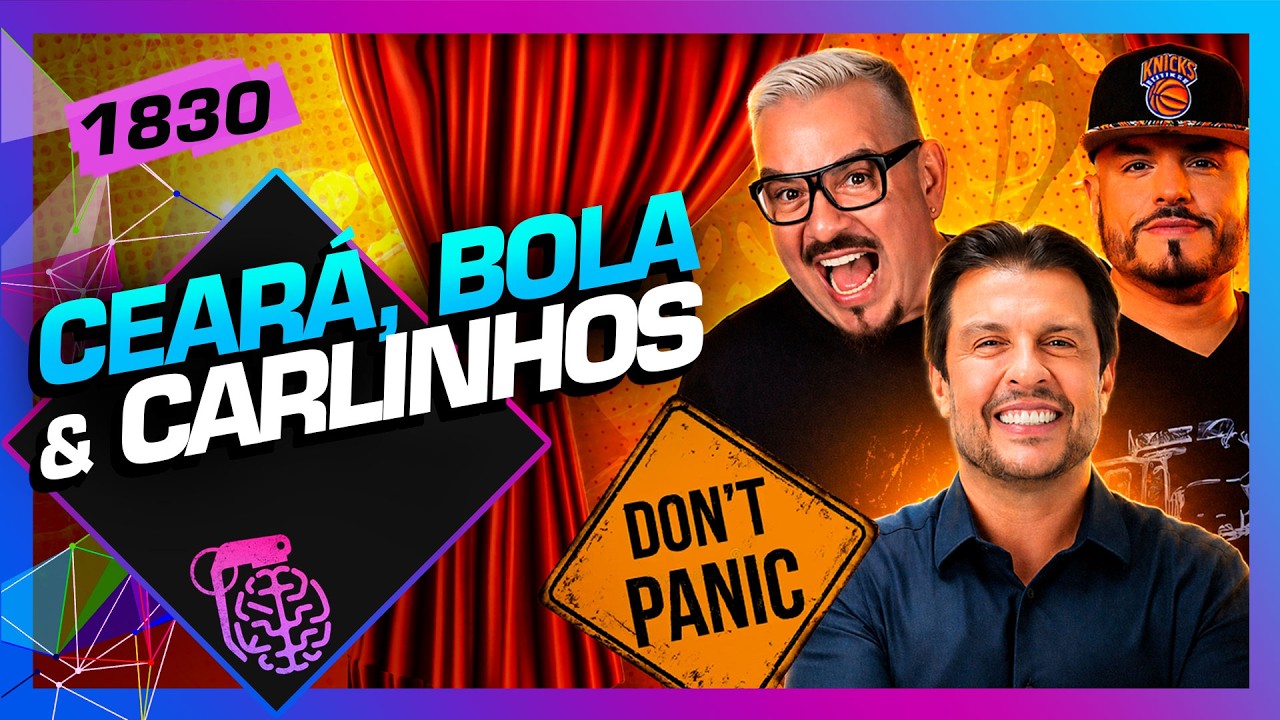 BOLA, CEARÁ E CARLINHOS - Inteligência Ltda. Podcast #1830