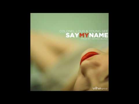 Dennis Blaze  feat. Colonel Loud & Young Gee - "Say My Name" OFFICIAL VERSION