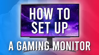 How to Set Up a Gaming Monitor - Full Guide, Tips and Tricks