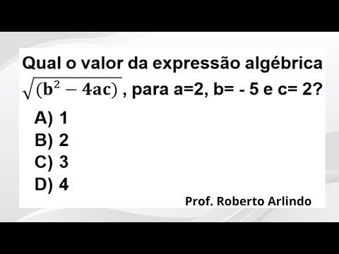 Qual o valor da expressão algébrica √(b^2-4ac) para a=2, b= - 5 e c= 2? Questão de Matemática básica