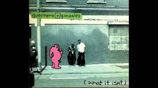 Guerrero y Gonzales – (What It Isnt)