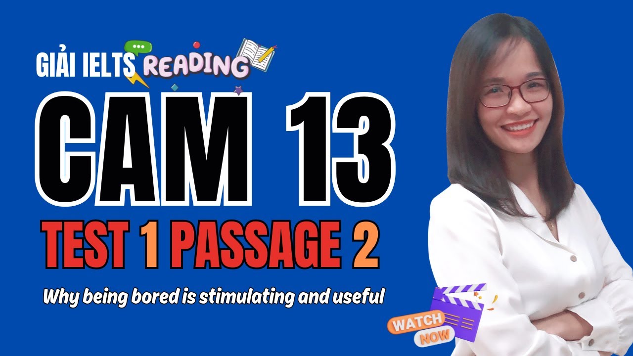 Giải Reading Cam 13 Test 1 Passage 2: Why being bored is stimulating and useful| IELTS Thanh Loan
