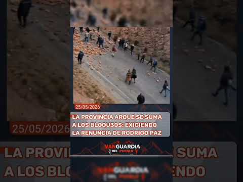 PROVINCIA ARQUE SE SUMA A LOS BLOQUEOS, EXIGIENDO LA RENUNCIA DE RODRIGO PAZ