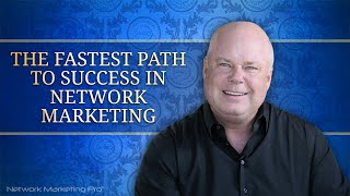 The Fastest Path to Success in Network Marketing