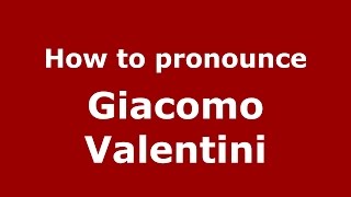 How to pronounce Giacomo Valentini