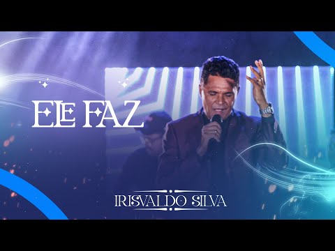 Ele Faz - Irisvaldo Silva