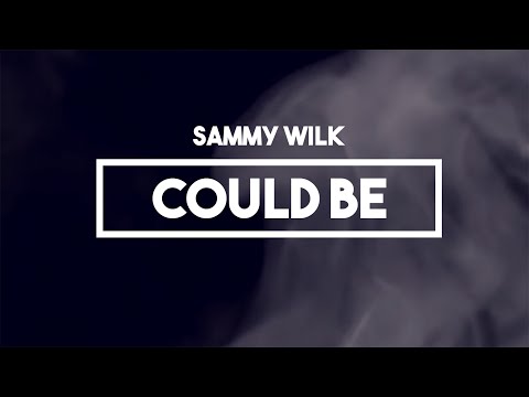 Sammy Wilk - Could Be | Lyrics