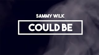 Sammy Wilk - Could Be | Lyrics