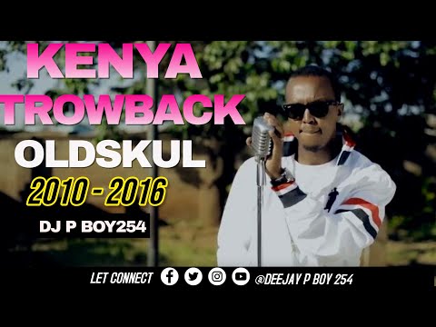 KENYAN  THROWBACK OLDSKUL 2010 - 2016 VIDEO MIX || DJ P BOY254 || FT DNA,KANSOUL, P UNIT,WYRE,GABU