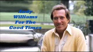 Andy Williams.........For The Good Times.
