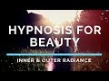 Hypnosis For Beauty And Inner Radiance Beautiful