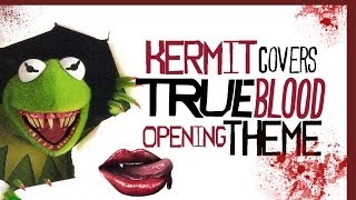 Kermit Sings the True Blood Theme Song - &#39;Bad Things&#39; by Jace Everett