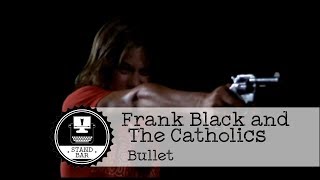 Frank Black and The Catholics - Bullet
