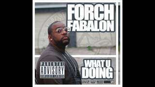 FORCH FABALON - WHAT U DOIN? (audio only)