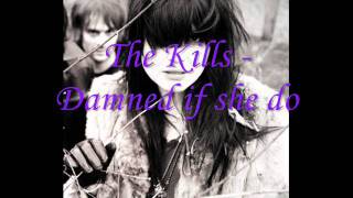 The Kills - Damned if she do