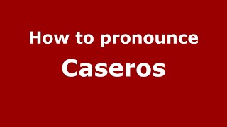 How to pronounce Caseros