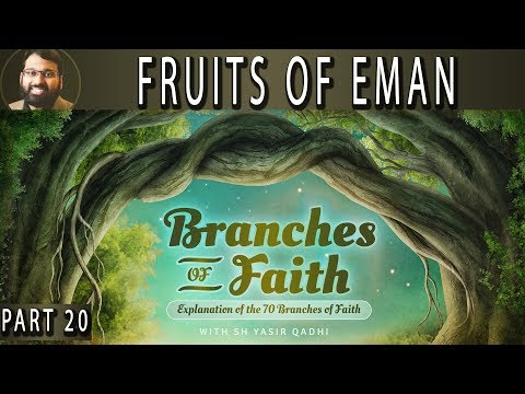 Branches of Faith - Pt.20 - Various Fruits (benefits) of Eman - Sh. Dr. Yasir Qadhi