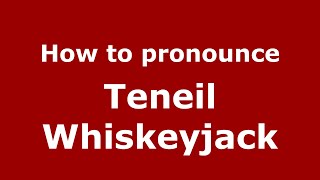 How to pronounce Teneil Whiskeyjack