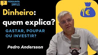 Dinheiro: Gastamos, poupámos ou investimos? Pedro Andersson