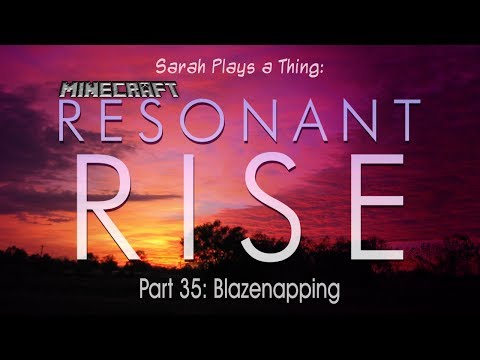 Resonant Rise Pt. 35: Blazenapping