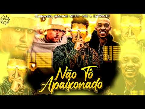 MC DIOMEDES CHINASKI E RACINE NETO FEAT : MC L DA VINTE - NÃO TÔ APAIXONADO