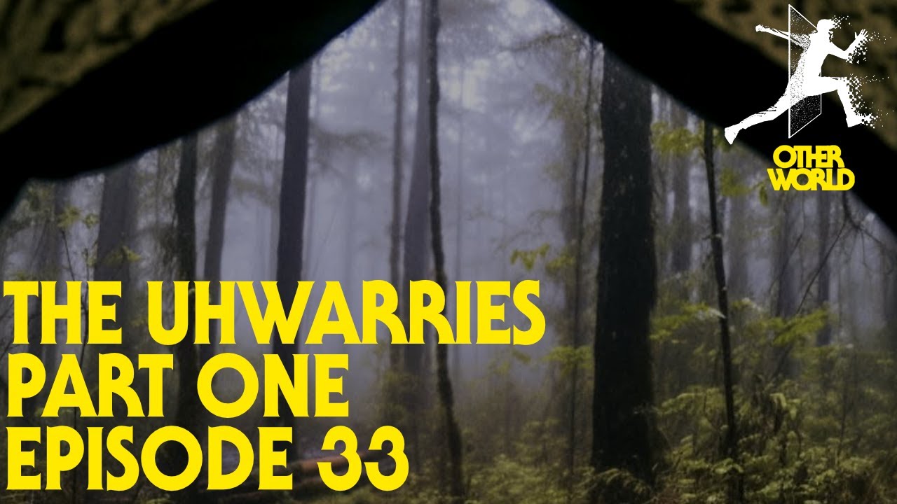 OTHERWORLD - Episode 33 - The Uhwarries - Part 1