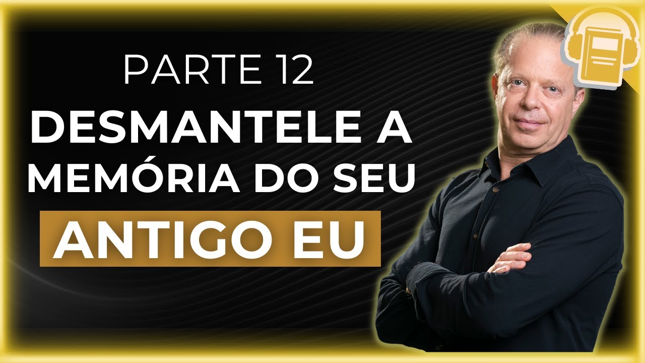 DESMANTELE A MEMÓRIA DO SEU ANTIGO EU  | DR JOE DISPENZA (VOZ HUMANA)