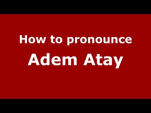 How to pronounce Adem Atay (UK/British English) - PronounceNames.com