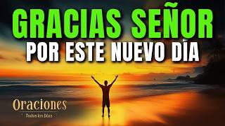 Oración de la Mañana de GRATITUD | GRACIAS SEÑOR POR ESTE NUEVO DÍA Y TUS BENDICIONES